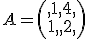 A=\begin{pmatrix},1,4,\\1,,2,\end{pmatrix}